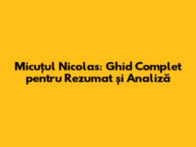 Micuțul Nicolas: Ghid Complet pentru Rezumat și Analiză