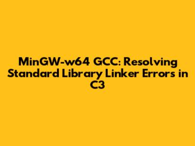 MinGW-w64 GCC: Resolving Standard Library Linker Errors in C3