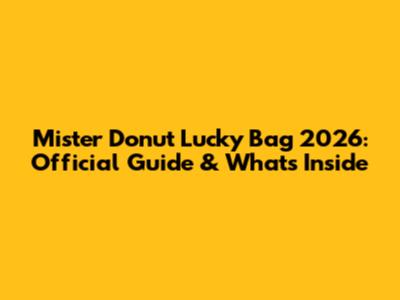 Mister Donut Lucky Bag 2026: Official Guide & What's Inside