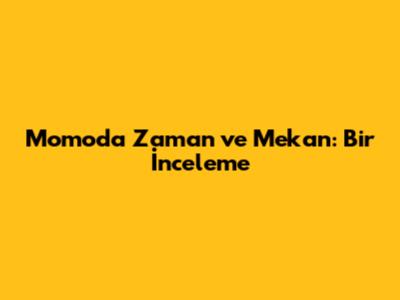 Momo'da Zaman ve Mekan: Bir İnceleme