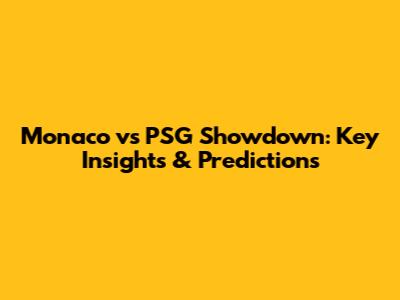 Monaco vs PSG Showdown: Key Insights & Predictions