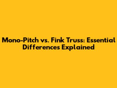 Mono-Pitch vs. Fink Truss: Essential Differences Explained