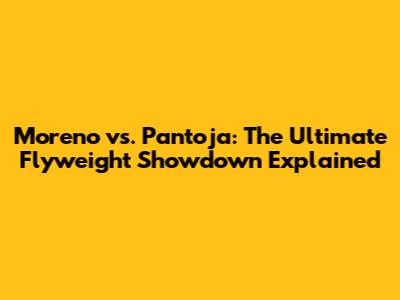 Moreno vs. Pantoja: The Ultimate Flyweight Showdown Explained