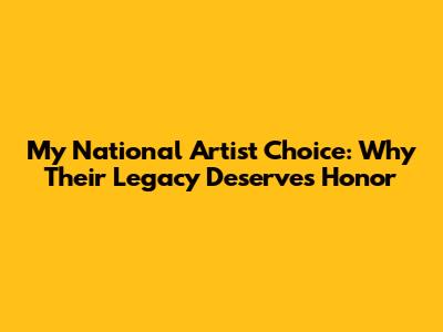 My National Artist Choice: Why Their Legacy Deserves Honor