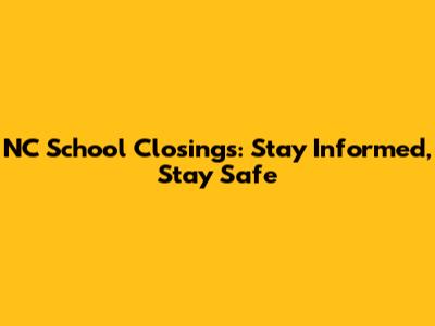 NC School Closings: Stay Informed, Stay Safe