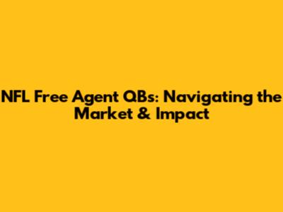 NFL Free Agent QBs: Navigating the Market & Impact