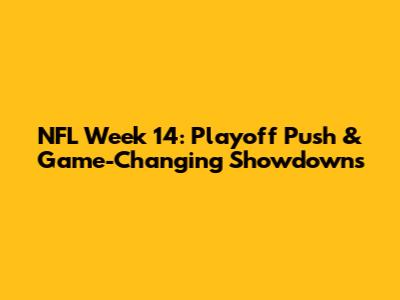 NFL Week 14: Playoff Push & Game-Changing Showdowns