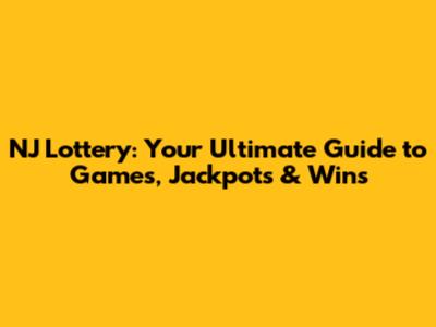 NJ Lottery: Your Ultimate Guide to Games, Jackpots & Wins