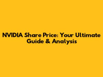 NVIDIA Share Price: Your Ultimate Guide & Analysis