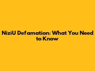 NiziU Defamation: What You Need to Know