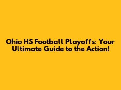 Ohio HS Football Playoffs: Your Ultimate Guide to the Action!