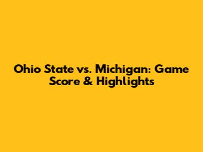Ohio State vs. Michigan: Game Score & Highlights