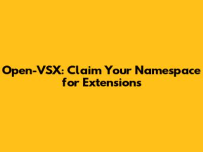 Open-VSX: Claim Your Namespace for Extensions