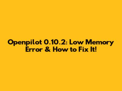Openpilot 0.10.2: Low Memory Error & How to Fix It!