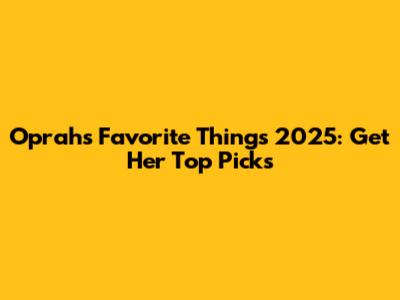 Oprah's Favorite Things 2025: Get Her Top Picks