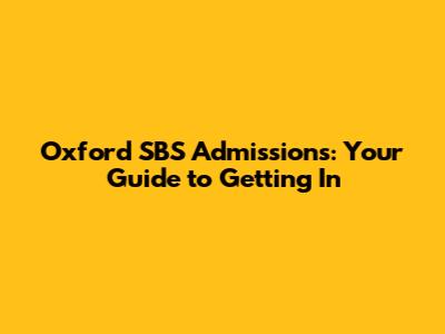 Oxford SBS Admissions: Your Guide to Getting In