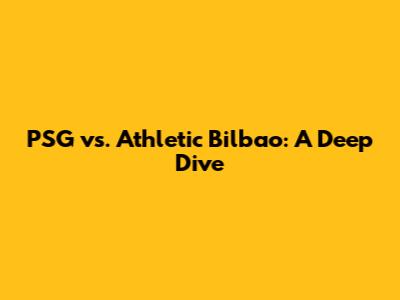 PSG vs. Athletic Bilbao: A Deep Dive