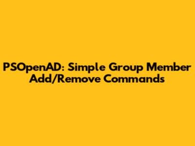PSOpenAD: Simple Group Member Add/Remove Commands