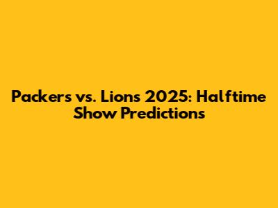 Packers vs. Lions 2025: Halftime Show Predictions