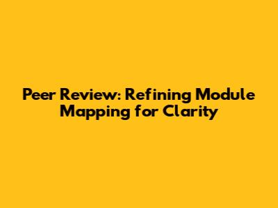 Peer Review: Refining Module Mapping for Clarity