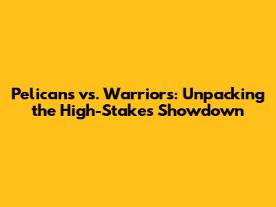 Pelicans vs. Warriors: Unpacking the High-Stakes Showdown