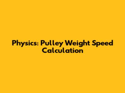 Physics: Pulley Weight Speed Calculation