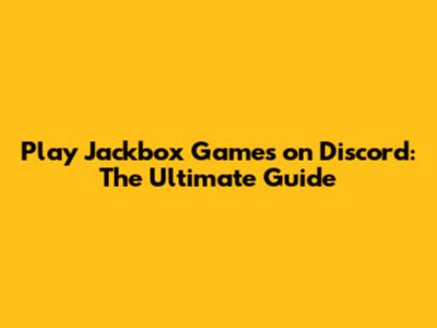 Play Jackbox Games on Discord: The Ultimate Guide
