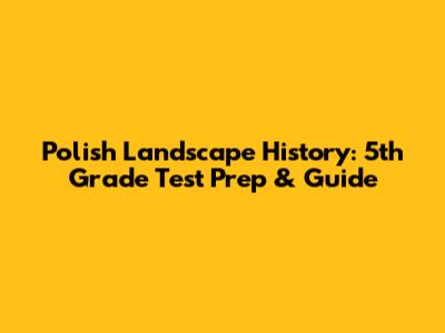 Polish Landscape History: 5th Grade Test Prep & Guide