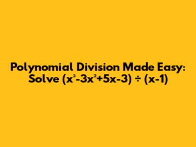 Polynomial Division Made Easy: Solve (x³-3x²+5x-3) ÷ (x-1)