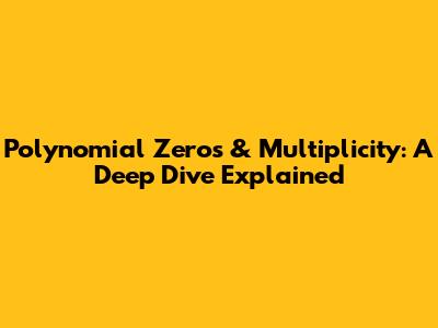 Polynomial Zeros & Multiplicity: A Deep Dive Explained