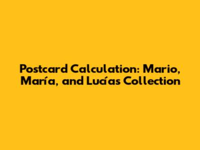 Postcard Calculation: Mario, María, and Lucía's Collection