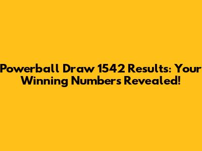Powerball Draw 1542 Results: Your Winning Numbers Revealed!