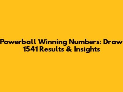 Powerball Winning Numbers: Draw 1541 Results & Insights