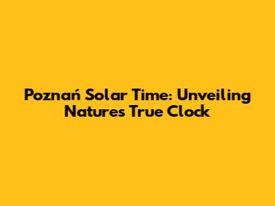 Poznań Solar Time: Unveiling Nature's True Clock