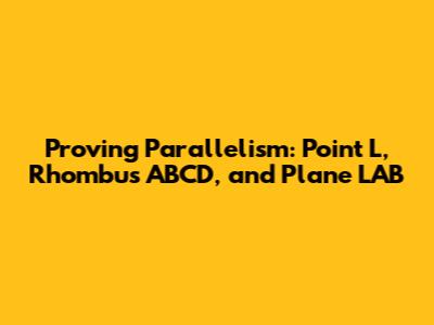 Proving Parallelism: Point L, Rhombus ABCD, and Plane LAB