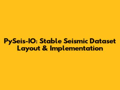 PySeis-IO: Stable Seismic Dataset Layout & Implementation