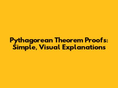 Pythagorean Theorem Proofs: Simple, Visual Explanations