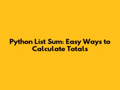 Python List Sum: Easy Ways to Calculate Totals