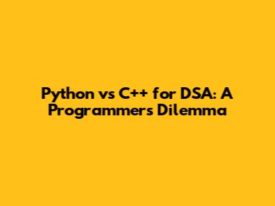 Python vs C++ for DSA: A Programmer's Dilemma