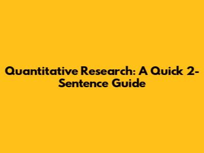 Quantitative Research: A Quick 2-Sentence Guide
