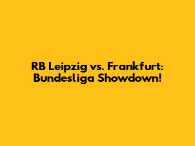 RB Leipzig vs. Frankfurt: Bundesliga Showdown!