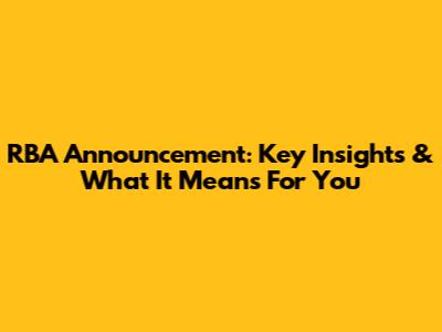 RBA Announcement: Key Insights & What It Means For You