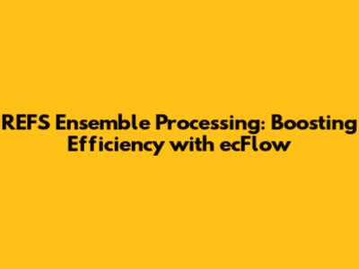 REFS Ensemble Processing: Boosting Efficiency with ecFlow