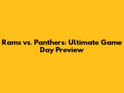 Rams vs. Panthers: Ultimate Game Day Preview
