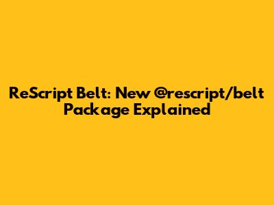 ReScript Belt: New `@rescript/belt` Package Explained