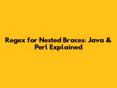 Regex for Nested Braces: Java & Perl Explained