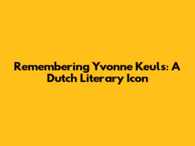 Remembering Yvonne Keuls: A Dutch Literary Icon