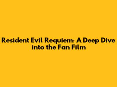 Resident Evil Requiem: A Deep Dive into the Fan Film