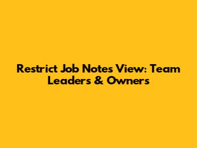 Restrict Job Notes View: Team Leaders & Owners