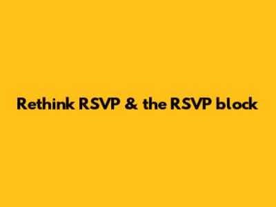 Rethink RSVP & the RSVP block